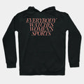 Everybody Watches Women'S Sports Hoodie