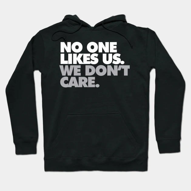 No One Likes Us, We Don'T Care Hoodie