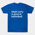 Steph Curry Is Good At Basketball T-Shirt