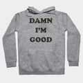Damn I'M Good Hoodie