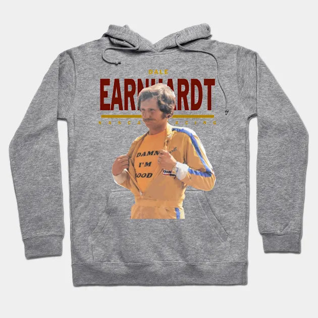 Dale Earnhardt :: Damn I'M Good Hoodie
