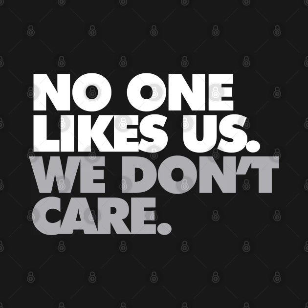 No One Likes Us, We Don'T Care Hoodie